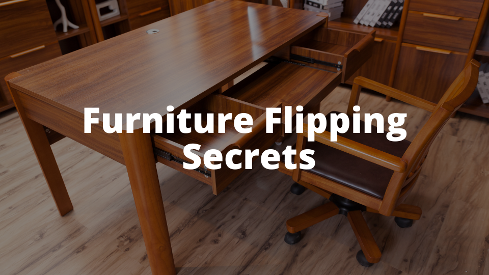 Furniture Flipping Secrets
